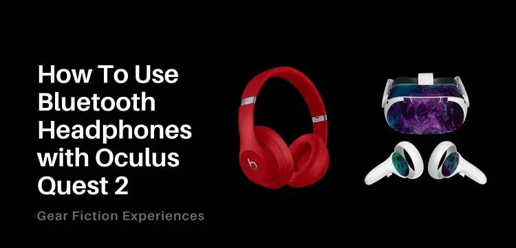 How To Use Bluetooth Headphones with Oculus Quest 2