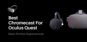 Best Chromecast For Oculus Quest 2 VR Casting 2022