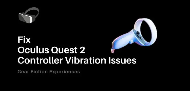 Fix Oculus Quest 2 Controller Vibration Issues