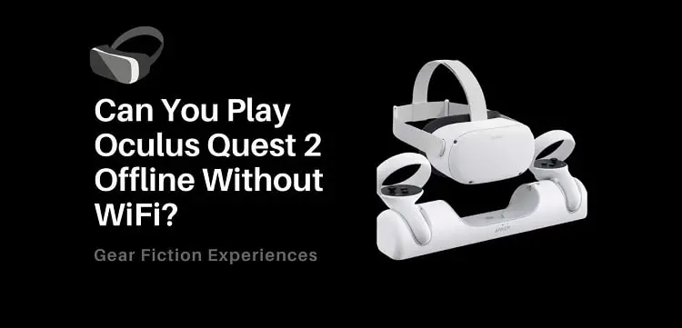 Can You Play Oculus Quest 2 Offline Without WiFi