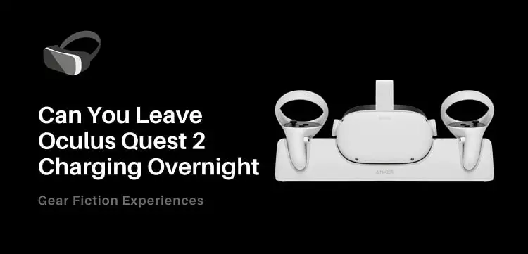 Can You Leave Oculus Quest 2 Charging Overnight?