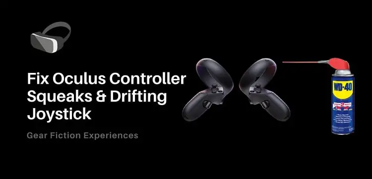 Fix Oculus Controller Squeaks & Drifting Joystick (Solved)
