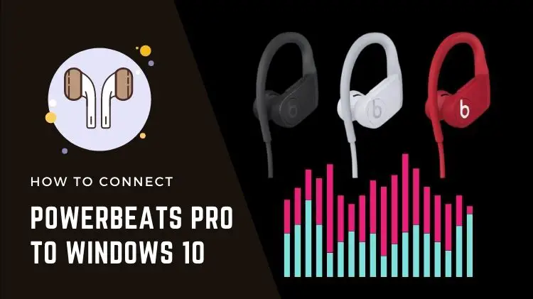 How To Connect Powerbeats Pro To Windows 10