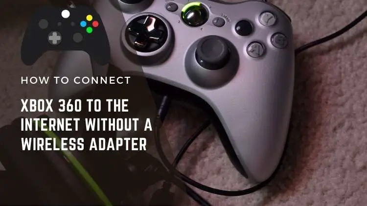 How to Connect Xbox 360 to the Internet Without a Wireless Adapter