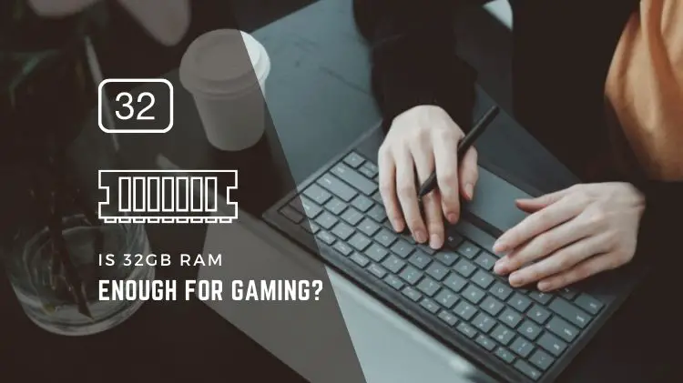 Is 32GB RAM Good for Gaming?