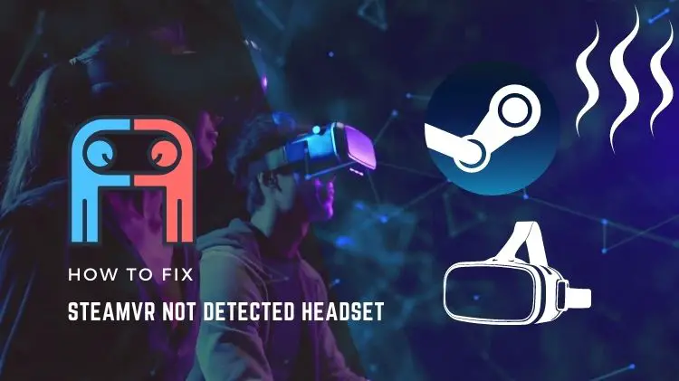 How To fix A SteamVR Not Detected Headset