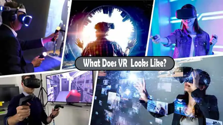 What Does Virtual Reality (VR)  Looks Like? Explore the Technology