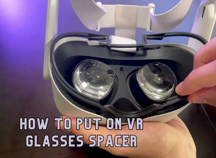 how to put on vr glasses spacer